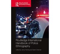 Routledge International Handbook of Police Ethnography (Routledge International Handbooks)