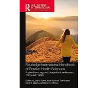 Routledge International Handbook of Positive Health Sciences: Positive Psychology and Lifestyle Medicine Research, Theory and Practice (Routledge International Handbooks)