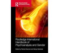 Routledge International Handbook of Psychoanalysis and Gender