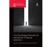 Routledge International Handbook of Sexual Addiction (Routledge International Handbooks)