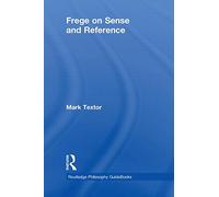 Routledge Philosophy GuideBook to Frege on Sense and Reference