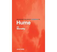 Routledge Philosophy GuideBook to Hume on Morality (Routledge Philosophy GuideBooks)