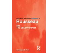 Routledge Philosophy GuideBook to Rousseau and the Social Contract (Routledge Philosophy GuideBooks)