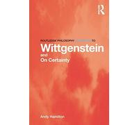 Routledge Philosophy GuideBook to Wittgenstein and On Certainty (Routledge Philosophy Guidebooks) by Andy Hamilton (2014-10-23)