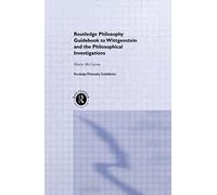 Routledge Philosophy GuideBook to Wittgenstein and the Philosophical Investigations (Routledge Philosophy Guidebooks) by McGinn. Marie ( 1997 ) Paperback