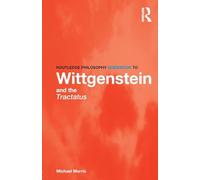 Routledge Philosophy GuideBook to Wittgenstein and the Tractatus: (Routledge Philosophy GuideBooks)