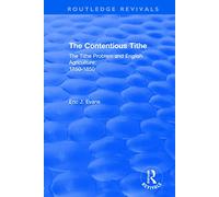 Routledge Revivals: The Contentious Tithe (1976): The Tithe Problem and English Agriculture 1750-1850