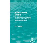 Routledge Revivals: Trade and the Empire (1903): Mr. Chamberlain's Proposals Examined in Four Speeches and a Prefatory Note