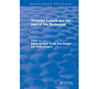 Routledge Revivals: Victorian Culture and the Idea of the Grotesque (1999)
