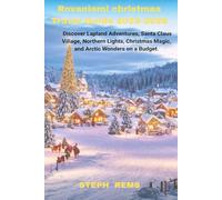 Rovaniemi Christmas Travel Guide 2025-2026: Discover Lapland Adventures, Santa Claus Village, Northern Lights, Christmas Magic, Wonders on a Budget