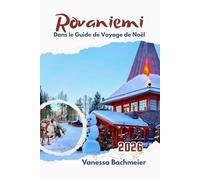 Rovaniemi dans le Guide de Voyage de Noël: Laponie Vacances d'hiver avec carte, village du Père Noël, itinéraires familiaux, safari en chiens de traîneau et accès coupe-file
