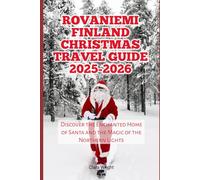 Rovaniemi Finland Christmas Travel Guide 2025-2026: Discover the Enchanted Home of Santa and the Magic of the Northern Lights (2025-2026 Christmas and Winter Travel guide and Vacation Locations)