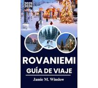 ROVANIEMI Guía de viaje 2025-2026: Un viaje estacional a través del Círculo Polar Ártico, desde aventuras con la aurora boreal hasta escapadas al sol de medianoche.