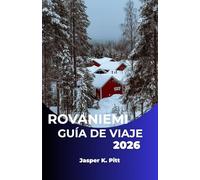 ROVANIEMI GUÍA DE VIAJE 2026: Descubra el espíritu norteño de Finlandia a través de la naturaleza, la cultura y la aventura.