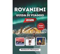 ROVANIEMI GUIDA DI VIAGGIO 2026: Alla scoperta della capitale artica della Finlandia: aurora boreale, cultura Sami e avventure nella natura selvaggia