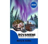 Rovaniemi Guida di viaggio 2026: Un viaggio alla casa di Babbo Natale, tra fauna artica, paesaggi panoramici, divertimento in famiglia e cultura finlandese