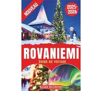 Rovaniemi Guide de voyage 2025-2026: Le guide ultime pour explorer la magie de Noël, les aventures hivernales et les merveilles de l'Arctique à ... conseils d'experts (GUIDES DE NOËL - FRENCH)
