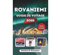 ROVANIEMI GUIDE DE VOYAGE 2026: À la découverte de la capitale arctique de la Finlande : aurores boréales, culture sami et aventures en pleine nature