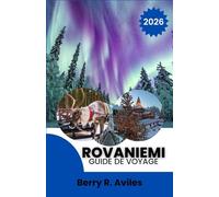 Rovaniemi Guide de voyage 2026: Un voyage au pays du Père Noël, la faune arctique, des paysages pittoresques, des divertissements en famille et la culture finlandaise