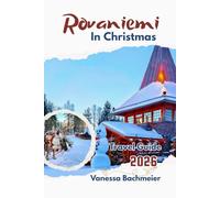 Rovaniemi In Christmas Travel Guide: Lapland’s winter holiday with map, Santa Claus village, family itineraries, Husky Safari & skip the lines (Explore the World Tours and adventure books)