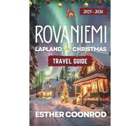 ROVANIEMI, LAPLAND CHRISTMAS TRAVEL GUIDE 2025-2026: Discover Finland’s Arctic Region and Winter Wonderland Under the Northern Lights in Santa Claus’ Hometown