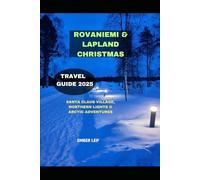 ROVANIEMI & LAPLAND CHRISTMAS TRAVEL GUIDE 2025: SANTA CLAUS VILLAGE, NORTHERN LIGHTS & ARCTIC ADVENTURES (Journeys & Destinations)