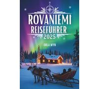 Rovaniemi Reiseführer 2025: Nordlichter, Mitternachtssonne und arktische Wunder
