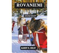 ROVANIEMI REISEFÜHRER 2026/2027: Entdecken Sie Lappland, Santa Claus Village, arktische Abenteuer und Nordlichter
