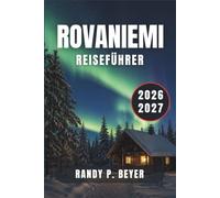 ROVANIEMI REISEFÜHRER 2026-2027: Nordlichter, das Weihnachtsmann-Dorf, Rentierschlitten, Husky-Abenteuer und die arktischen Wunder des finnischen Lapplands