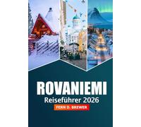 Rovaniemi Reiseführer 2026: Entdecken Sie Finnlands arktische Wunder, Nordlichter, Top-Attraktionen, Abenteuer und versteckte Schätze in Lappland