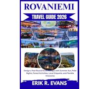 ROVANIEMI TRAVEL GUIDE 2026: Design a Year Round Arctic Escape with Summer Sun, Polar Nights, Forest Activities, Local Etiquette, and Flexible Itineraries