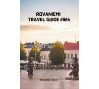 Rovaniemi Travel Guide 2026: Explore Arctic Traditions, Family Activities and Seasonal Tips
