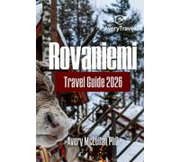 Rovaniemi Travel Guide 2026: Explore Finland’s Arctic Circle, See the Northern Lights, and Discover Lapland’s Winter Adventures
