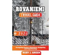 ROVANIEMI TRAVEL GUIDE 2026: Navigating Santa’s Hometown, Budgeting and Experiencing
