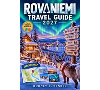 ROVANIEMI TRAVEL GUIDE 2027 (FULL COLOR): A Practical Companion to Aurora Viewing, Winter Adventures, Dining, Lodging, Excursions, and Seasonal Planning
