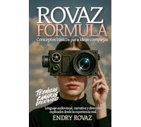 Rovaz Formula: Conceptos Básicos para Ideas Complejas: Lenguaje audiovisual, narrativa y dirección explicados desde la experiencia real.