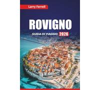 ROVIGNO GUIDA DI VIAGGIO 2026: Pianifica la tua vacanza sulla costa adriatica, le cose da fare, dove alloggiare, mangiare e visitare la città della Croazia