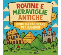 Rovine e Meraviglie Antiche - Libro da colorare per bambini
