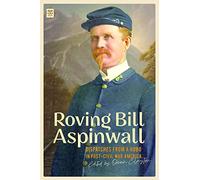 Roving Bill Aspinwall: Dispatches from a Hobo in Post-Civil War America (Tramp Lit Series)