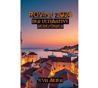 Rovinj 2026 Der Ultimative Reiseführer: Reisehandbuch für Rovinj und seine verborgenen Schätze im Jahr 2026