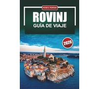 ROVINJ Guía de viaje 2026: Consejos prácticos para visitantes primerizos de la ciudad costera más pintoresca de Croacia