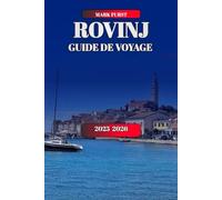 ROVINJ GUIDE DE VOYAGE 2025 2026: Planificateur d'itinéraire complet avec plages, nourriture, hôtels et joyaux cachés sur la côte adriatique de la Croatie