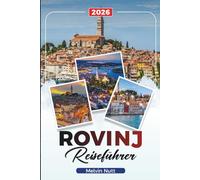ROVINJ Reiseführer 2026: Adriatische Strände, bunte Straßen und Sehenswürdigkeiten an der Küste Kroatiens Istriens