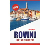 ROVINJ REISEFÜHRER 2026: Entdecken Sie Kroatien Top-Attraktionen, Kulturstätten, lokale Restaurants und Unterkunftstipps