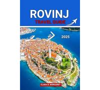 ROVINJ TRAVEL GUIDE 2025: Insider Tips, Top Attractions, Best Restaurants, and Practical Advice for Exploring Croatia’s Coastal Gem