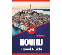 ROVINJ TRAVEL GUIDE 2025: Things to Do, Historic Landmarks, Local Insights, Itinerary Ideas, Beaches, and Maps for Exploring Istria’s Coastal Charm