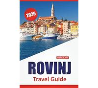 ROVINJ TRAVEL GUIDE 2026: Discover Croatia Top Attractions, Cultural Site, local Dining, and Lodging Tips