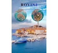 ROVINJ TRAVEL GUIDE 2026: Top Things to Do, Old Town Walking Routes, Beaches, Islands, Day Trips, Hotels, Restaurants, Maps, budget and Itineraries, Local Tips for Croatia’s Adriatic Gem