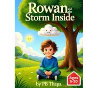 Rowan and the Storm Inside: Understanding Anger and Overwhelm (Rowan’s Journey to Understanding” - A 10-Book Emotional Growth Series for Children)