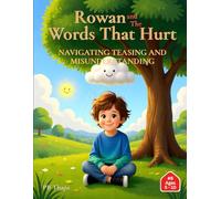Rowan And The Words That Hurt: Learning to Listen, Speak, and Understand with Care (Rowan’s Journey to Understanding” - A 10-Book Emotional Growth Series for Children)
